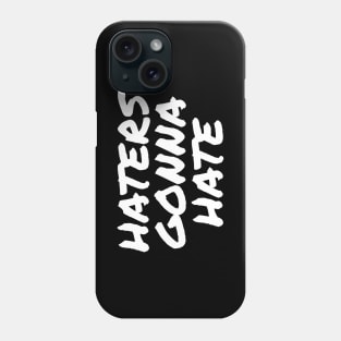 Haters gonna hate Phone Case