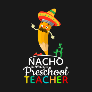 Nacho Average Preschool Teacher T-Shirt