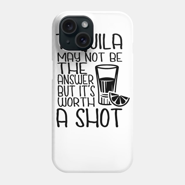 Tequila May Not Be The Answer But It's Worth A Shot Phone Case by displace_design