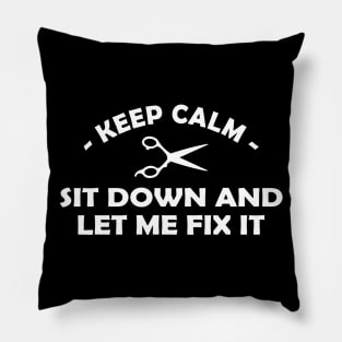 Hair Stylist - Keep calm sit down and let me fix it Pillow