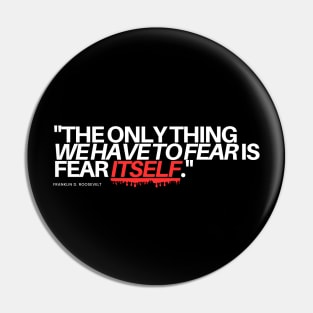 "The only thing we have to fear if fear itself." - Franklin D. Roosevelt Inspirational Quote Pin