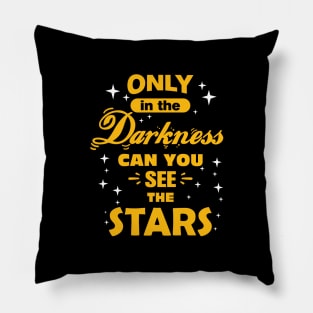 Only In The Darkness Can You See The Stars, Positive Quote Pillow