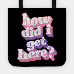 How Did I Get Here? Tote