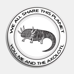 Axolotl - We All Share This Planet - light colors Pin