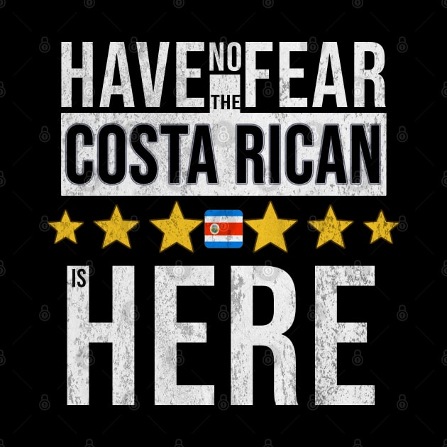 Have No Fear The Costa Rican Is Here - Gift for Costa Rican From Costa Rica by Country Flags