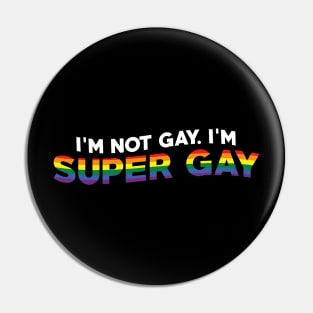 I'm Not Gay I'm Super Gay Pin