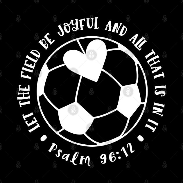 Let The Field Be Joyful And All That Is In It Soccer Mom by GlimmerDesigns