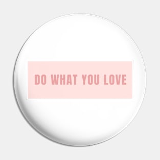 Do What You Love - Inspiring and Motivational Quotes Pin