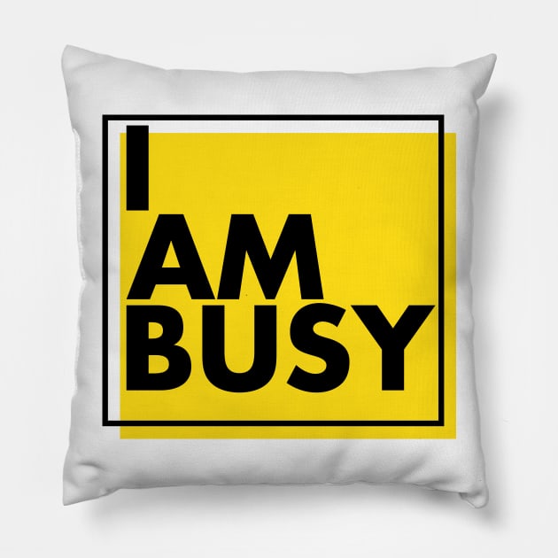 'I Am Busy' Amazing Workaholic Gift Pillow by ourwackyhome