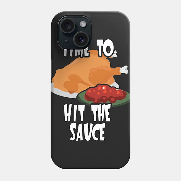 Time To Hit the Sauce Thanksgiving Dinner Phone Case by 4Craig