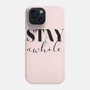 Stay Awhile Phone Case