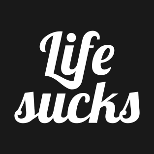 Life sucks T-Shirt