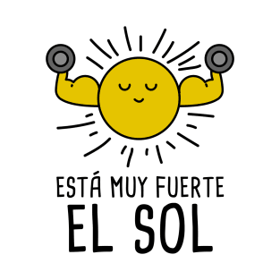 Esta Muy Fuerte el Sol - Spanish Puns Collection T-Shirt