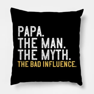 Father Day Papa The Man The Myth The Bad Influence Pillow