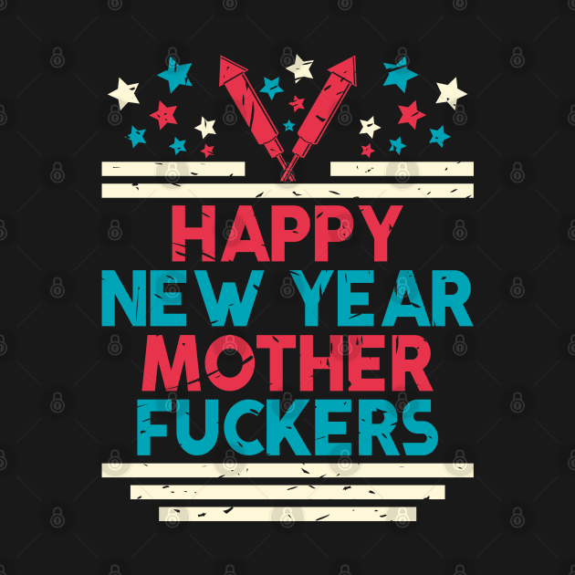 HAPPY NEW YEAR MOTHERFUCKERS by Dwarf_Monkey