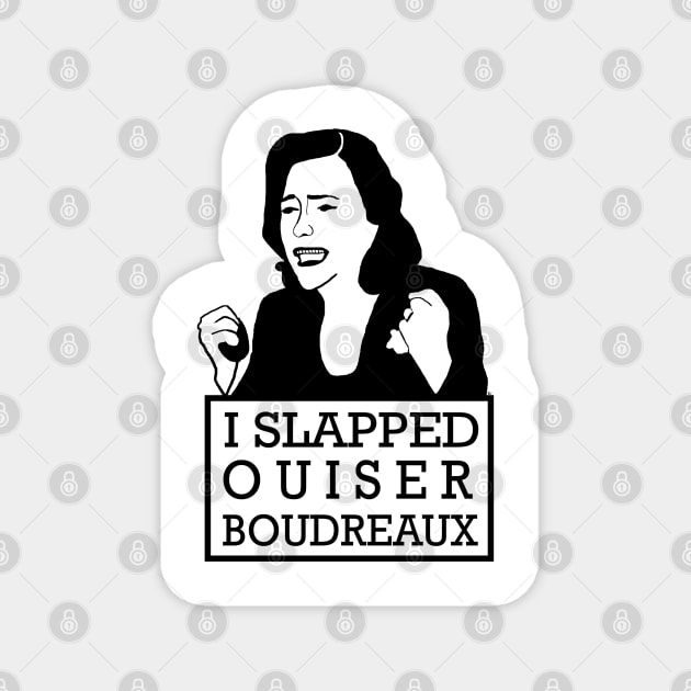 I Slapped Ouiser Boudreaux Magnet by wyoskate