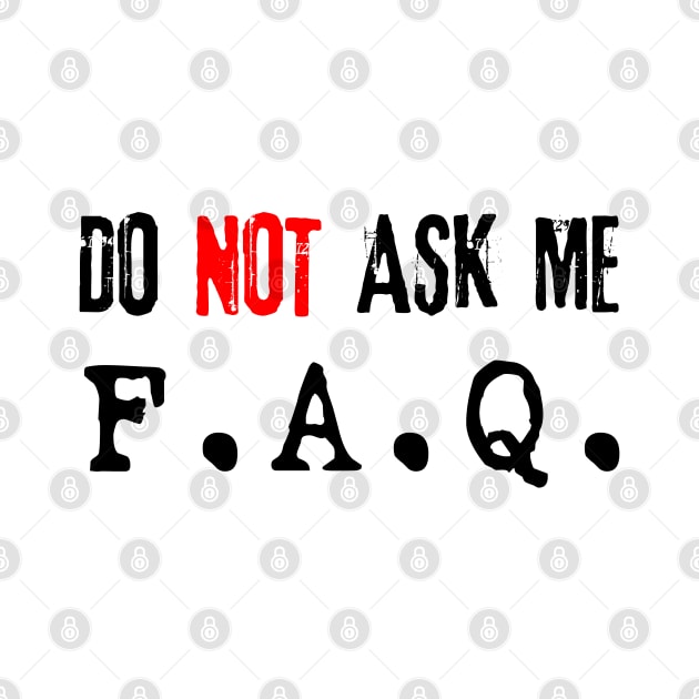 Do NOT Ask Me F.A.Q. (black) by Best gifts for introverts