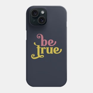 Be True Phone Case