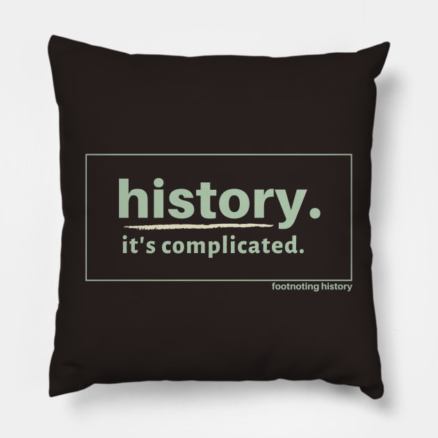 History. It's Complicated. (Brown) Pillow by Footnoting History