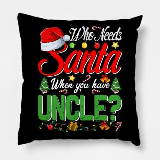 Who Needs Santa When You Have Uncle Christmas Pillow