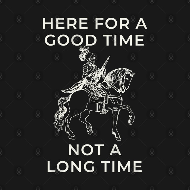 here for a good time not a long time knight by goblinbabe