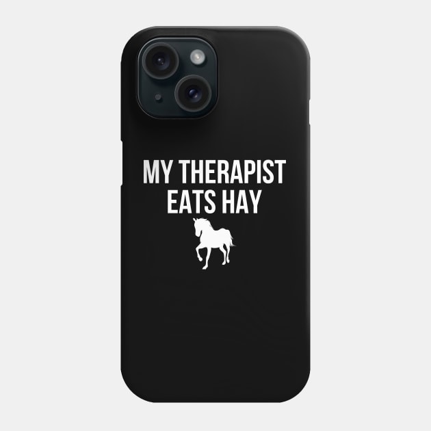 My Therapist Eats Hay Funny Horse Lover Equestrian Riders Phone Case by Kiwi Queen