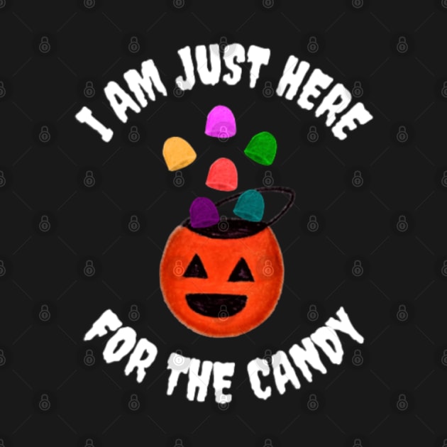 I Am Just Here For the Candy, Funny Halloween (Gumdrop Edition) by thcreations1