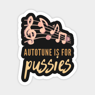 Autotune Is For Pussies Magnet