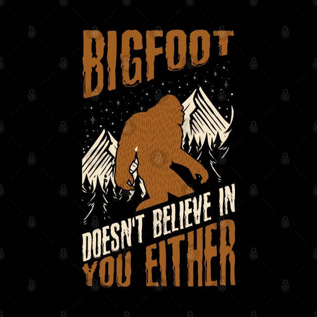 Bigfoot Doesn't Believe in You Either Funny Sasquatch by Tesszero