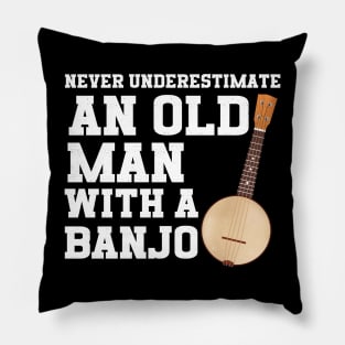 Never Underestimate An Old Man With A Banjo Pillow