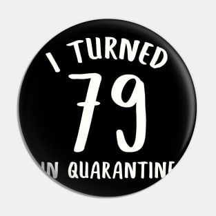 I Turned 79 In Quarantine Pin