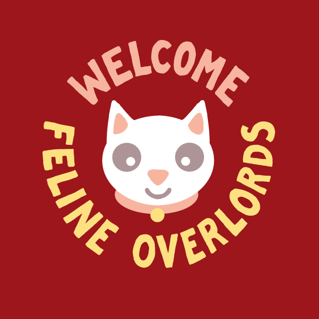 Welcome Feline Overlords by MJ