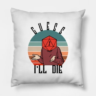 GUESS I'LL DIE Pillow