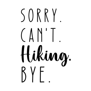 Sorry Can't Hiking Bye T-Shirt