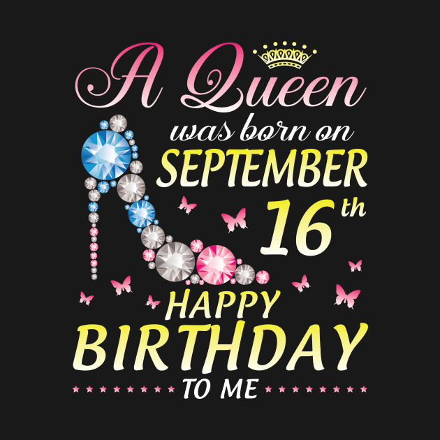 A Queen Was Born On September 16th Happy Birthday To Me Girl by joandraelliot