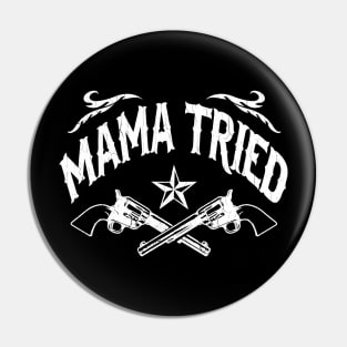 Mama Tried (vintage distressed look) Pin