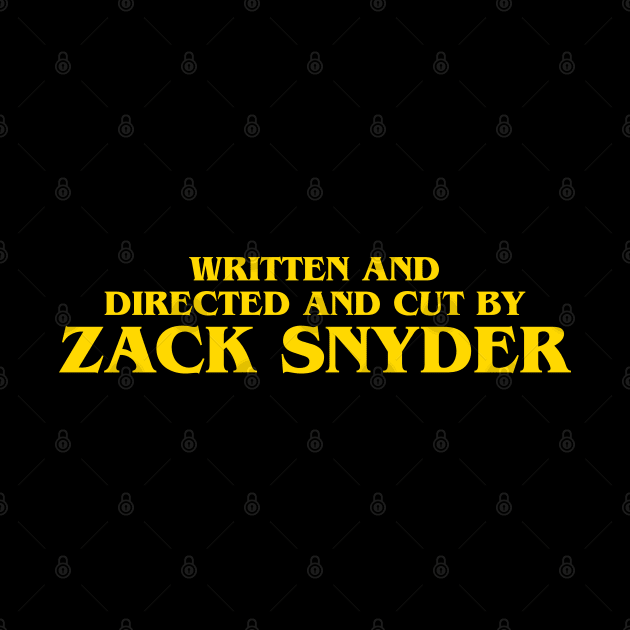 Written and directed and cut by Zack Snyder by technofaze