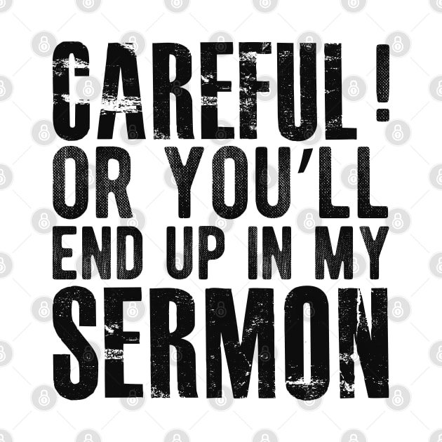 Preacher - Careful or you'll end up in my sermon by KC Happy Shop