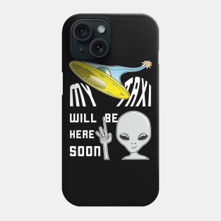 UFO Taxi For Traveling Alien Arrives Soon Phone Case