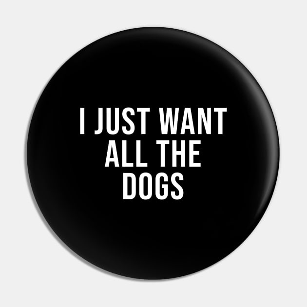 I Just Want All The Dogs Pin by lavishgigi