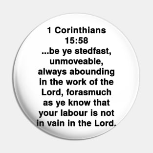 1 Corinthians 15:58  King James Version (KJV) Bible Verse Typography Pin