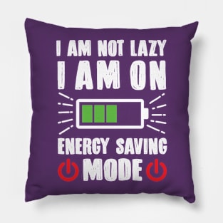 I'm Not Lazy I'm On Energy Saving Mode Pillow