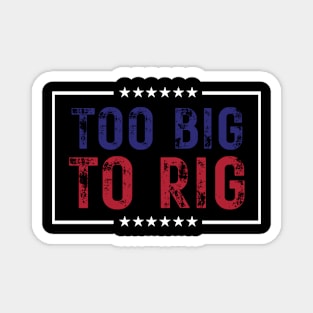 Too Big To Rig Saying Trump 2024 Magnet