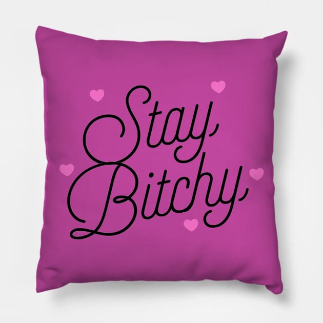 Stay Bitchy Cute Stay Sassy Meme Humor Pillow by ballhard