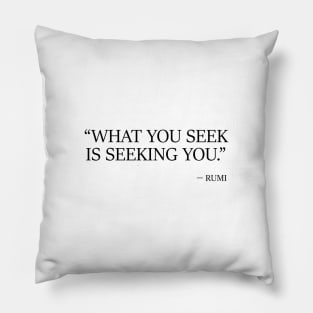 What you seek is seeking you Pillow