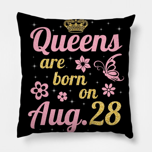 Queens Are Born On August 28 Happy Birthday To Me You Nana Mommy Sister Wife Daughter Pillow by joandraelliot