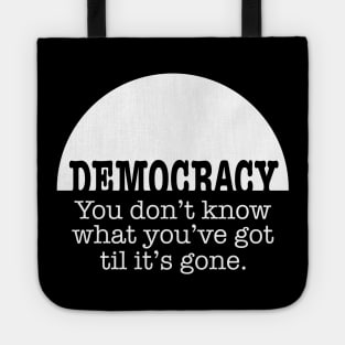 Democracy, When It’s Gone Tote