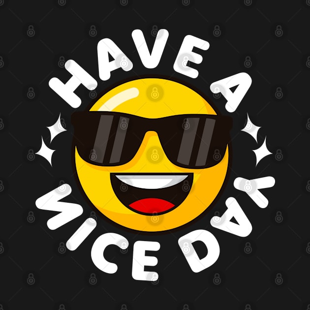 Have a Nice Day - Cute Kawaii Emoji Design by deafcrafts