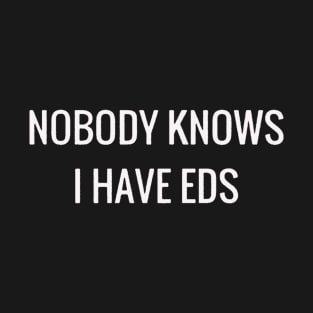 Nobody Knows I Have EDS T-Shirt