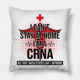 I Can't Stay At Home I'm A CRNA We Fight - Nurse Gift Pillow